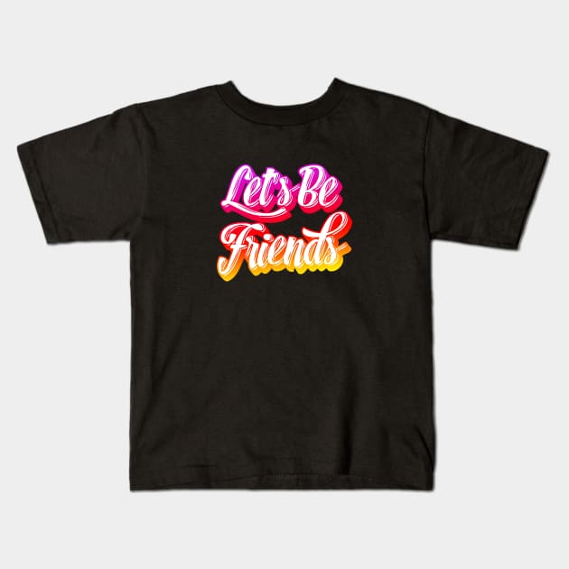 Let's Be Friends Kids T-Shirt by jonah block